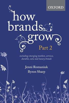 How Brands Grow: Part 2: Emerging Markets, Services, Durables, New and Luxury Brands - Romaniuk, Jenni, and Sharp, Byron