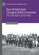 How British Rule Changed India's Economy: The Paradox of the Raj