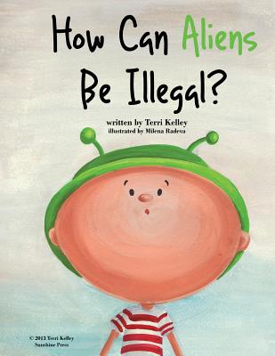 How Can Aliens Be Illegal? - Kelley, Terri