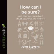 How Can I Be Sure?: And Other Questions about Doubt, Assurance and the Bible