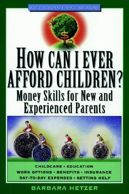 How Can I Ever Afford Children?: Money Skills for New and Experienced Parents - Hetzer, Barbara