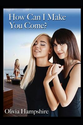 How Can I Make You Come? - Hampshire, Olivia