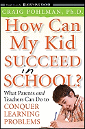 How Can My Kid Succeed in School? What Parents and Teachers Can Do to Conquer Learning Problems