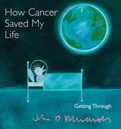 How Cancer Saved My Life - Edwards, John D.