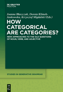 How Categorical Are Categories?: New Approaches to the Old Questions of Noun, Verb, and Adjective
