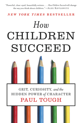 How Children Succeed: Grit, Curiosity, and the Hidden Power of Character - Tough, Paul