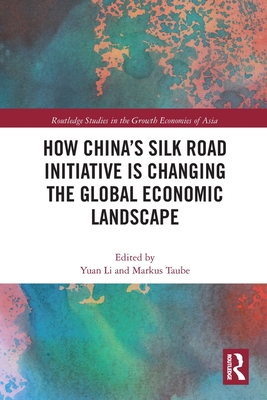 How China's Silk Road Initiative is Changing the Global Economic Landscape - Li, Yuan (Editor), and Taube, Markus (Editor)