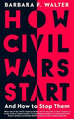 How Civil Wars Start: And How to Stop Them - Walter, Barbara F.