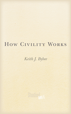 How Civility Works - Bybee, Keith J