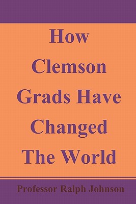 How Clemson Grads Have Changed The World - Johnson, Professor Ralph