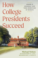 How College Presidents Succeed: Lessons in Leadership from Three Generations of Reveleys