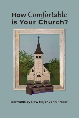 How Comfortable Is Your Church?: Sermons by Rev. Major John Fraser - Fraser, John