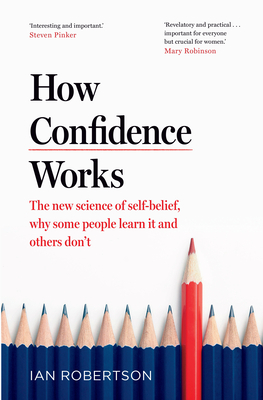 How Confidence Works: The new science of self-belief - Robertson, Ian