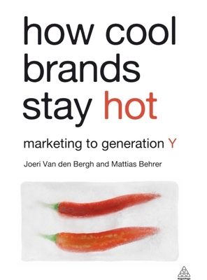 How Cool Brands Stay Hot: Branding to Generation Y - Van Den Bergh, Joeri, and Behrer, Mattias