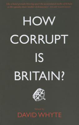 How Corrupt is Britain? - Whyte, David (Editor)