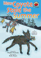 How Coyote Stole the Summer: [a Native American Folktale]