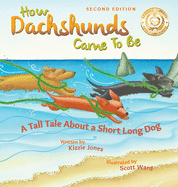 How Dachshunds Came to Be (Second Edition Hard Cover): A Tall Tale About a Short Long Dog (Tall Tales # 1)