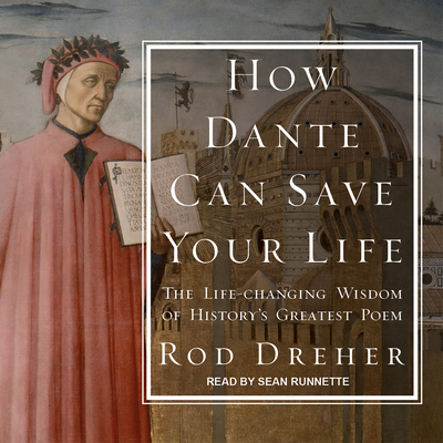 How Dante Can Save Your Life: The Life-Changing Wisdom of History's Greatest Poem - Dreher, Rod, and Runnette, Sean (Narrator)