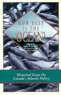 How Deep is the Ocean?: A History of the Canadian East Coast Fisheries