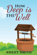 How Deep Is The Well: Bible object lessons from a unique everyday perspective