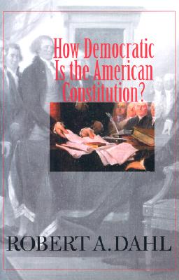 How Democratic Is The American Constitution Book By Robert Alan Dahl 1 Available Editions