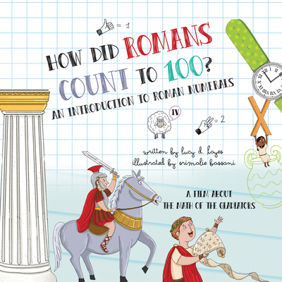 How Did Romans Count to 100? an Introduction to Roman Numerals: An Audiobook about the Math of the Gladiators - Hayes, Lucy D, and Angela, June (Read by), and Bassani, Srimalie (Illustrator)