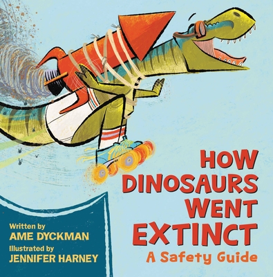 How Dinosaurs Went Extinct: A Safety Guide - Dyckman, Ame