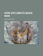 How Diplomats Make War