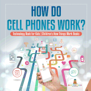 How Do Cell Phones Work? Technology Book for Kids Children's How Things Work Books