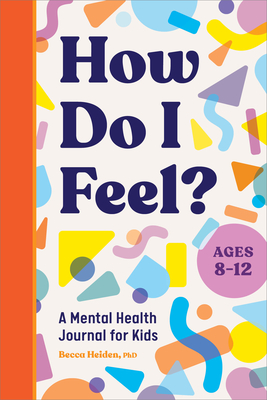 How Do I Feel?: A Mental Health Journal for Kids - Heiden, Becca