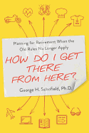 How Do I Get There from Here?: Planning for Retirement When the Old Rules No Longer Apply