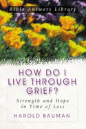 How Do I Live Through Grief: Strength and Hope in Times of Loss
