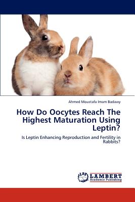 How Do Oocytes Reach the Highest Maturation Using Leptin? - Imam Badawy, Ahmed Moustafa