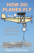 How Do Planes Fly: A beginner's guide to how planes work