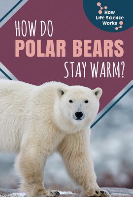 How Do Polar Bears Stay Warm? - Ripley, Mark