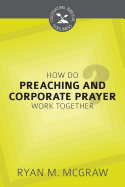 How Do Preaching and Corporate Prayer Work Together?