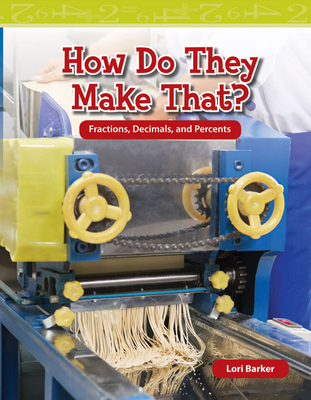 How Do They Make That?: Fractions, Decimals, and Percents - Barker, Lori, Professor