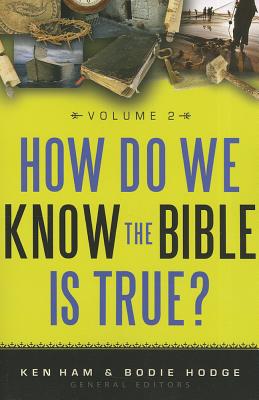 How Do We Know the Bible Is True Volume 2 - Ham, Ken (Editor), and Hodge, Bodie (Editor)