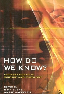 How Do We Know?: Understanding in Science and Theology - Evers, Dirk (Editor), and Jackelen, Antje (Editor), and Smedes, Taede (Editor)