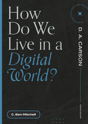 How Do We Live in a Digital World? - Mitchell, C Ben, and Carson, D A (Editor)