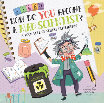 How Do You Become a Mad Scientist?: A Book Full of Science Experiments - Hayes, Madeline J