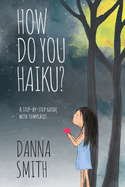 How Do You Haiku?: A Step-by-Step Guide with Templates