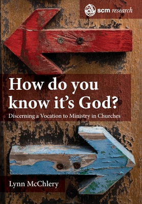 How do You Know it's God?: Discerning a Vocation to Ministry in Churches - McChlery, Lynn M.