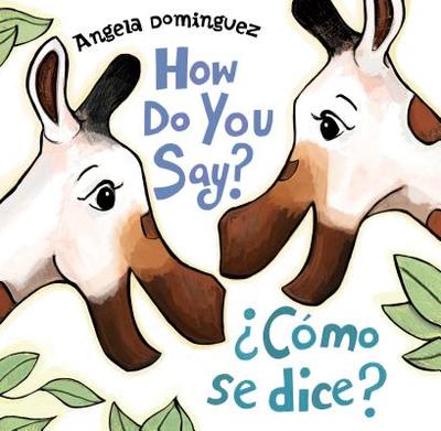 How Do You Say? / ?C?mo Se Dice? (Spanish Bilingual) - Dominguez, Angela (Illustrator)
