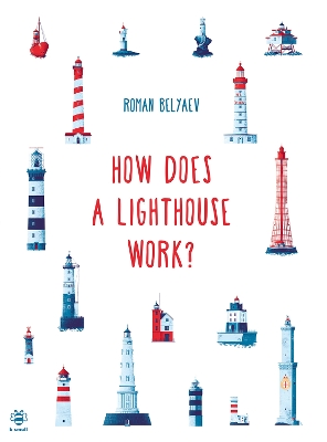 How Does a Lighthouse Work? - Kulikova, Masha (Translated by), and Hutchinson, Sam (Edited and translated by)