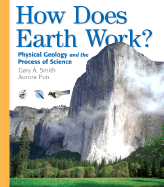 How Does Earth Work: Physical Geology and the Process of Science - Smith, Gary, Professor, and Pun, Aurora