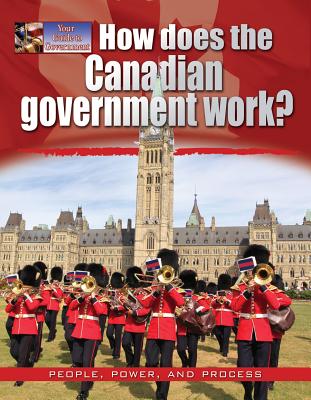 How Does the Canadian Government Work? - Rodger, Ellen