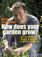 How Does Your Garden Grow?: Understand your plants & get the best out of your garden