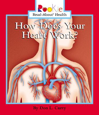 How Does Your Heart Work? - Curry, Don L, and Waddell, Jayne L, R.N. (Consultant editor), and Clidas, Jeanne (Consultant editor)