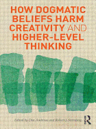 How Dogmatic Beliefs Harm Creativity and Higher-Level Thinking